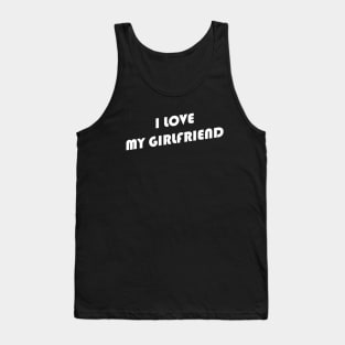 I love my girlfriend Tank Top